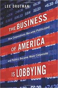 The Business of America Is Lobbying by Lee Drutman